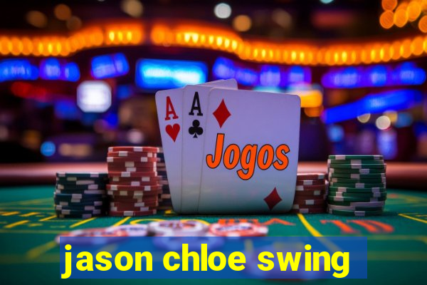 jason chloe swing